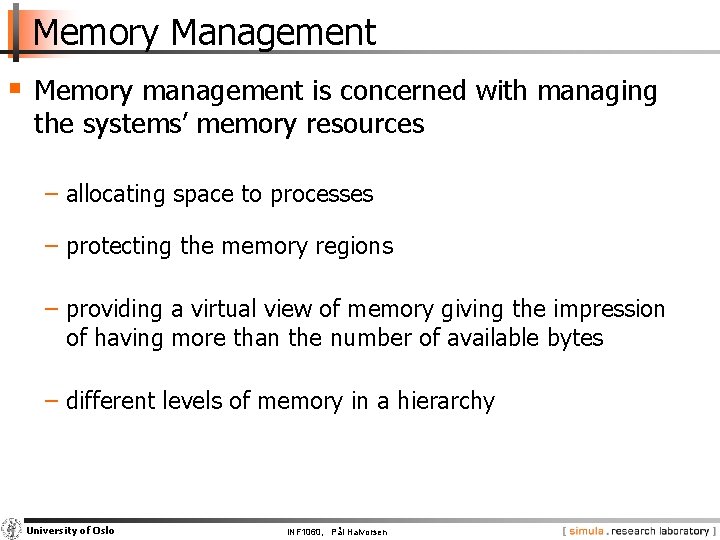 Memory Management § Memory management is concerned with managing the systems’ memory resources −