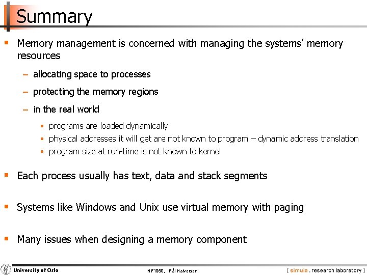 Summary § Memory management is concerned with managing the systems’ memory resources − allocating