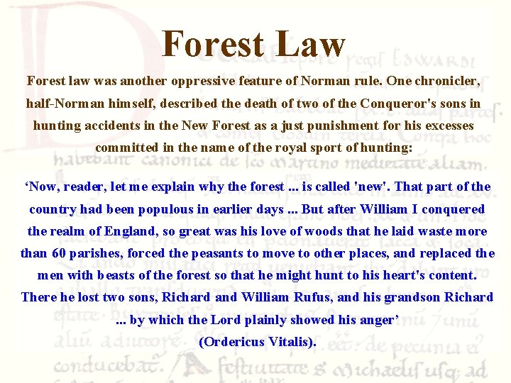 Forest Law Forest law was another oppressive feature of Norman rule. One chronicler, half-Norman