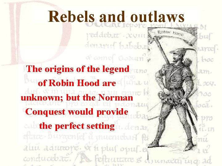 Rebels and outlaws The origins of the legend of Robin Hood are unknown; but