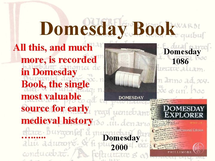 Domesday Book All this, and much more, is recorded in Domesday Book, the single