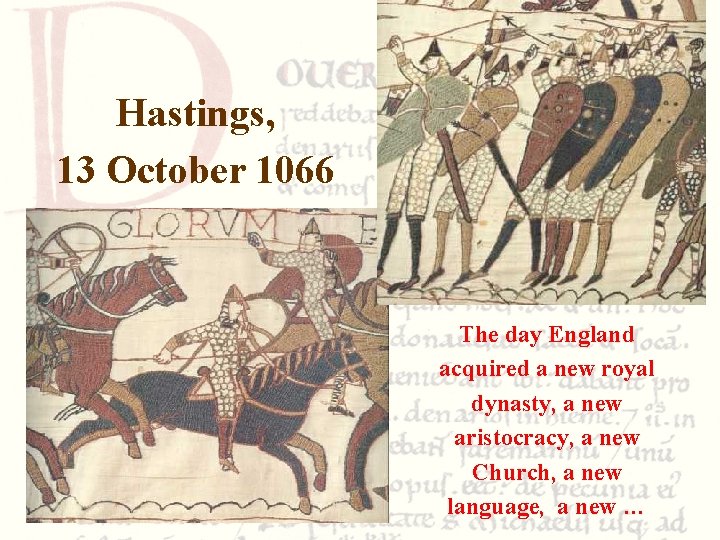 Hastings, 13 October 1066 The day England acquired a new royal dynasty, a new