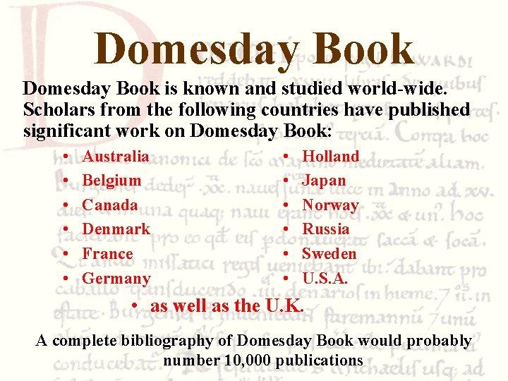 Domesday Book is known and studied world-wide. Scholars from the following countries have published