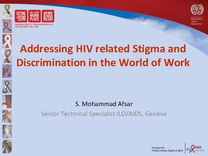 Addressing HIV related Stigma and Discrimination in the World of Work S. Mohammad Afsar