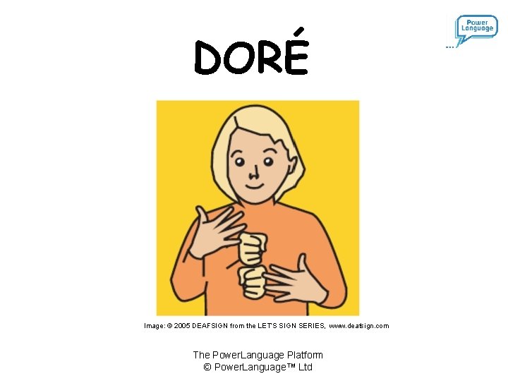 DORÉ Image: © 2005 DEAFSIGN from the LET’S SIGN SERIES, www. deafsign. com The