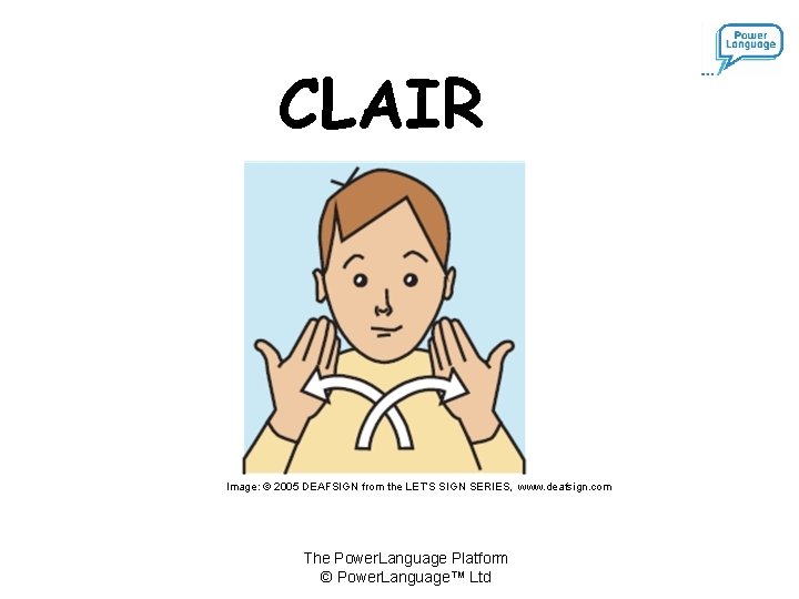 CLAIR Image: © 2005 DEAFSIGN from the LET’S SIGN SERIES, www. deafsign. com The