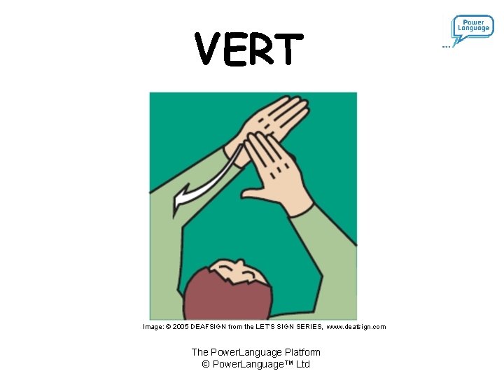 VERT Image: © 2005 DEAFSIGN from the LET’S SIGN SERIES, www. deafsign. com The