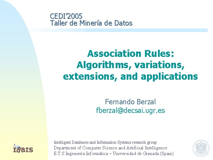 CEDI’ 2005 Taller de Minería de Datos Association Rules: Algorithms, variations, extensions, and applications