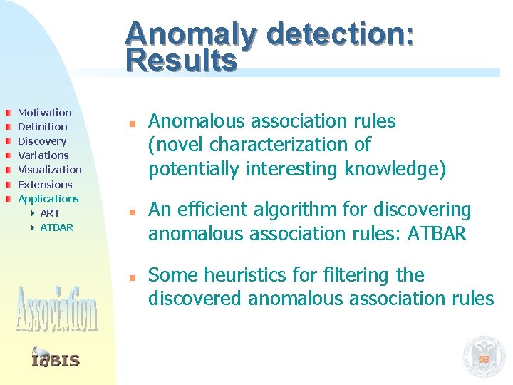 Anomaly detection: Results Motivation Definition Discovery Variations Visualization Extensions Applications ART ATBAR n n