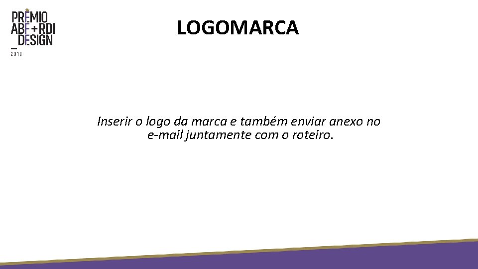 LOGOMARCA Inserir o logo da marca e também enviar anexo no e-mail juntamente com