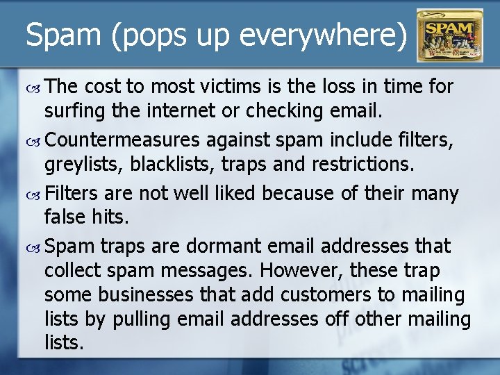Spam (pops up everywhere) The cost to most victims is the loss in time