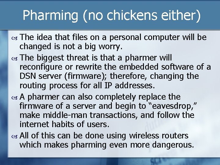 Pharming (no chickens either) The idea that files on a personal computer will be
