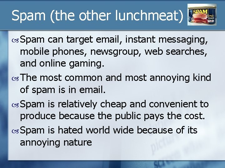 Spam (the other lunchmeat) Spam can target email, instant messaging, mobile phones, newsgroup, web