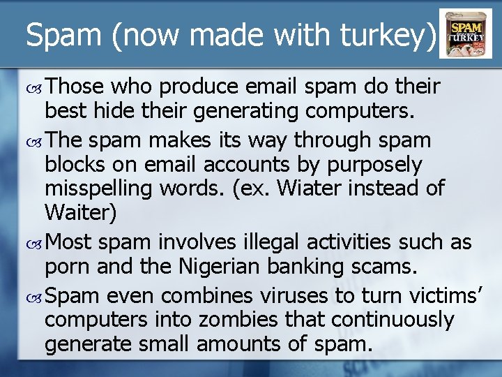Spam (now made with turkey) Those who produce email spam do their best hide