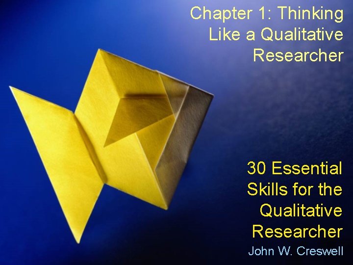 Chapter 1: Thinking Like a Qualitative Researcher 30 Essential Skills for the Qualitative Researcher