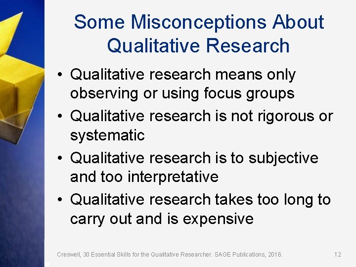 Some Misconceptions About Qualitative Research • Qualitative research means only observing or using focus