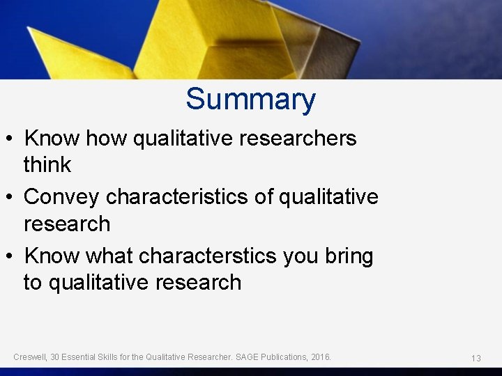 Summary • Know how qualitative researchers think • Convey characteristics of qualitative research •