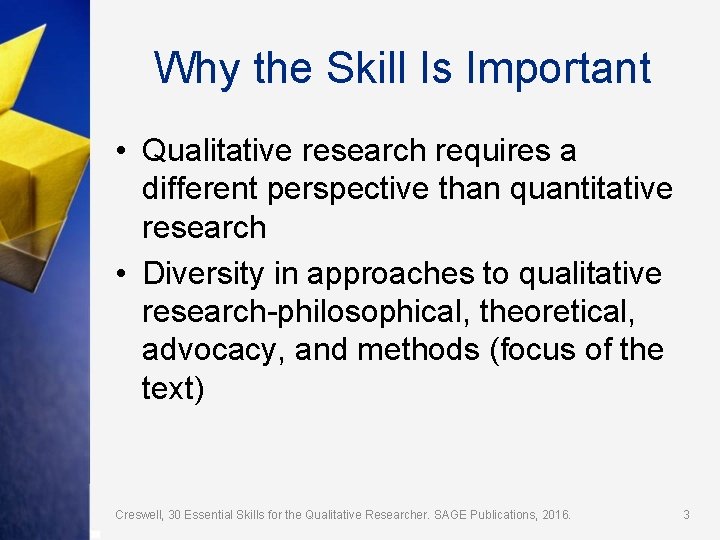 Why the Skill Is Important • Qualitative research requires a different perspective than quantitative