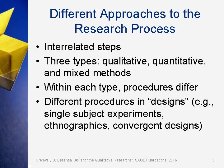 Different Approaches to the Research Process • Interrelated steps • Three types: qualitative, quantitative,