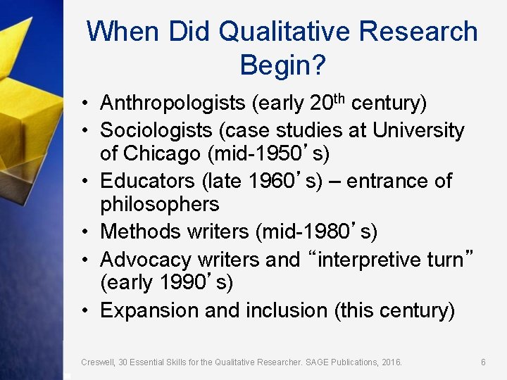 When Did Qualitative Research Begin? • Anthropologists (early 20 th century) • Sociologists (case