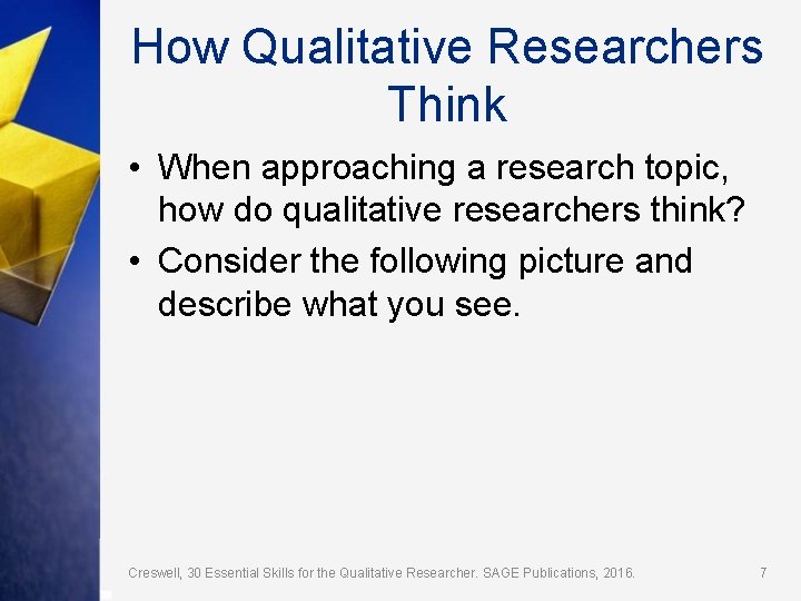 How Qualitative Researchers Think • When approaching a research topic, how do qualitative researchers