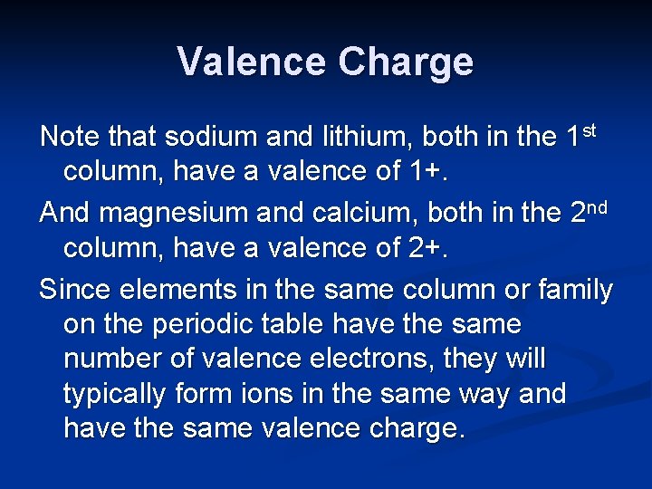 Valence Charge Note that sodium and lithium, both in the 1 st column, have