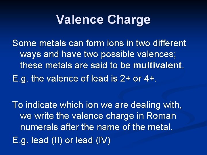 Valence Charge Some metals can form ions in two different ways and have two