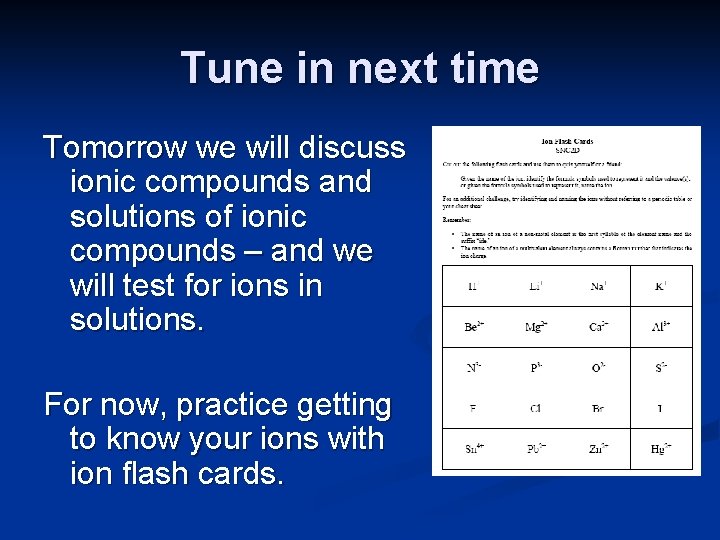 Tune in next time Tomorrow we will discuss ionic compounds and solutions of ionic