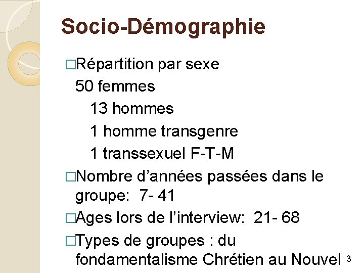 Socio-Démographie �Répartition par sexe 50 femmes 13 hommes 1 homme transgenre 1 transsexuel F-T-M