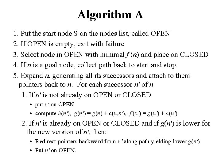 Algorithm A 1. Put the start node S on the nodes list, called OPEN