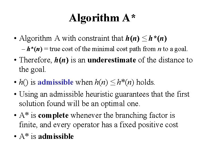 Algorithm A* • Algorithm A with constraint that h(n) ≤ h*(n) – h*(n) =