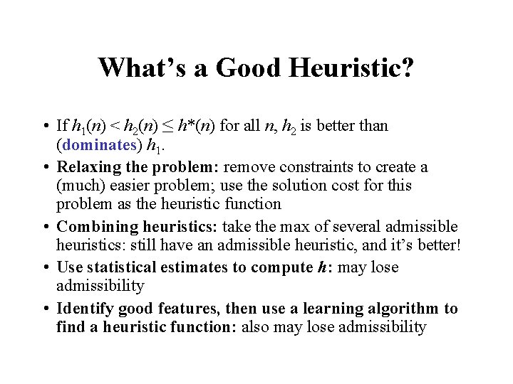 What’s a Good Heuristic? • If h 1(n) < h 2(n) ≤ h*(n) for