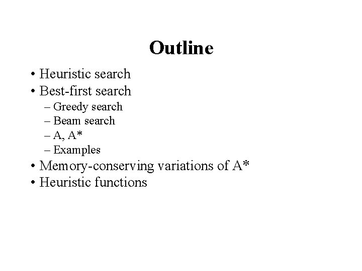 Outline • Heuristic search • Best-first search – Greedy search – Beam search –