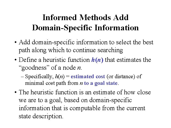Informed Methods Add Domain-Specific Information • Add domain-specific information to select the best path