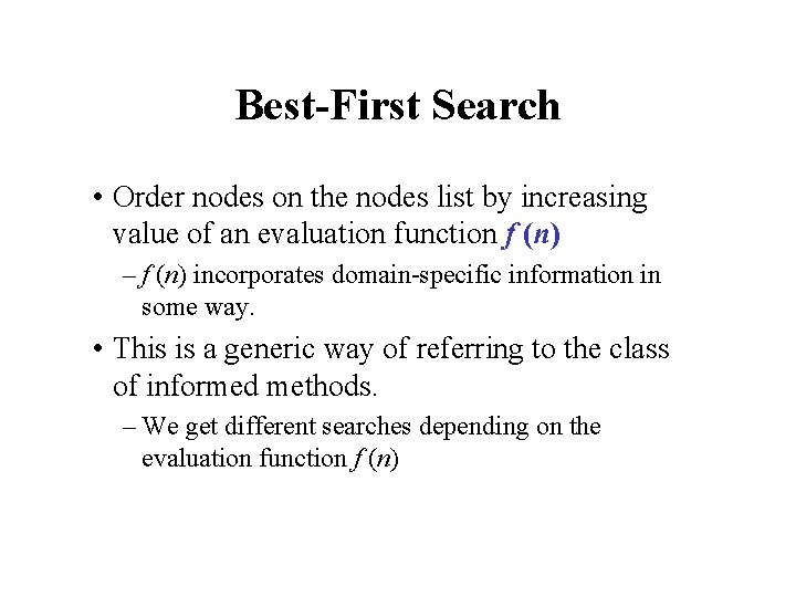Best-First Search • Order nodes on the nodes list by increasing value of an