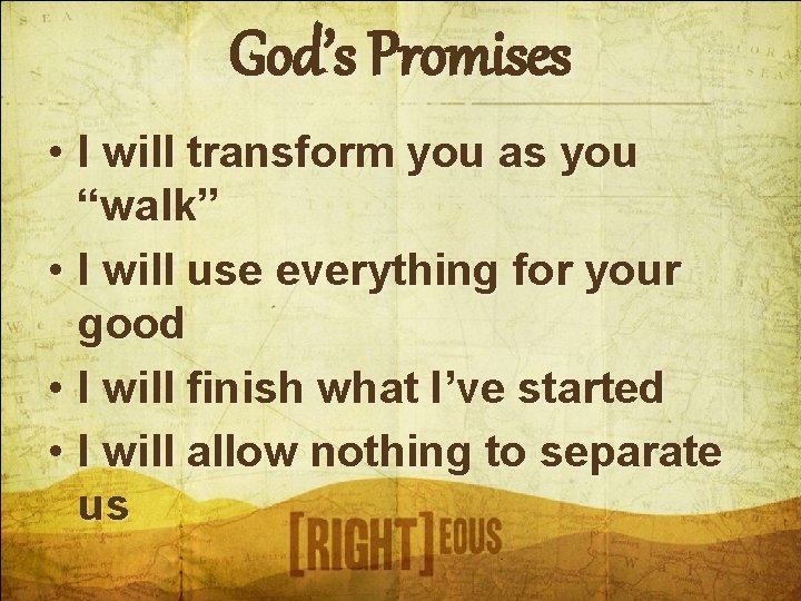 God’s Promises • I will transform you as you “walk” • I will use