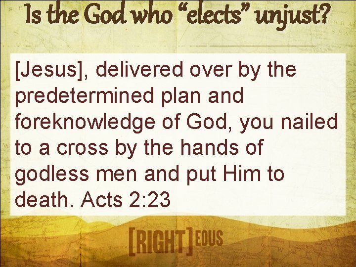 Is the God who “elects” unjust? [Jesus], delivered over by the predetermined plan and