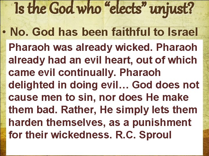 Is the God who “elects” unjust? • No. God has been faithful to Israel