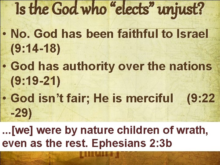 Is the God who “elects” unjust? • No. God has been faithful to Israel