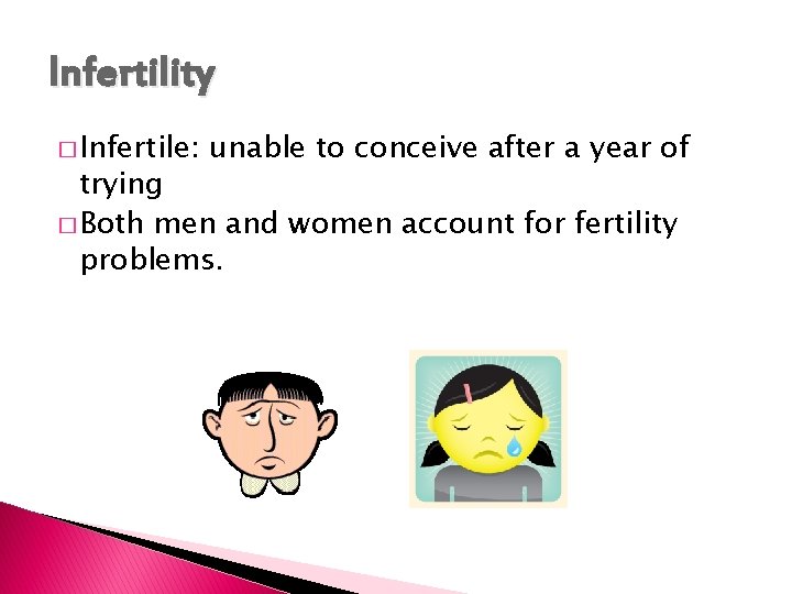 Infertility � Infertile: unable to conceive after a year of trying � Both men