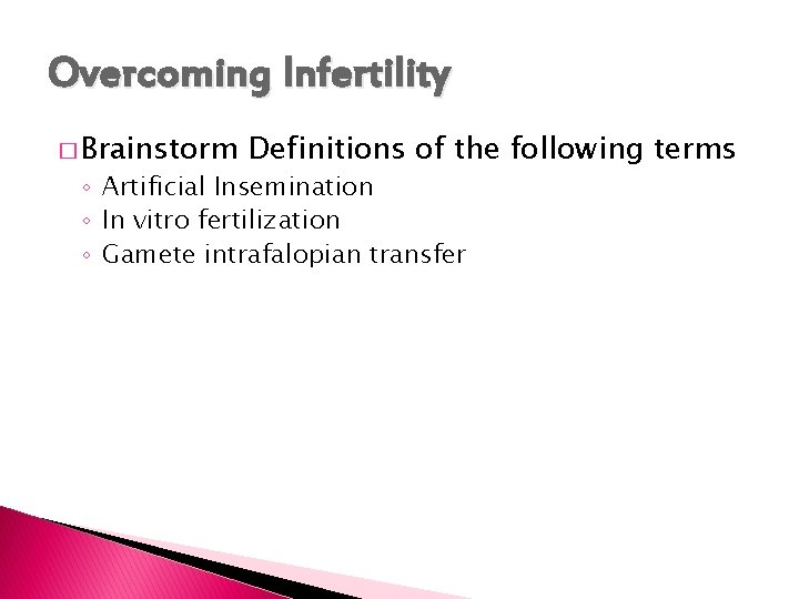 Overcoming Infertility � Brainstorm Definitions of the following terms ◦ Artificial Insemination ◦ In