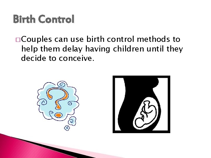 Birth Control � Couples can use birth control methods to help them delay having