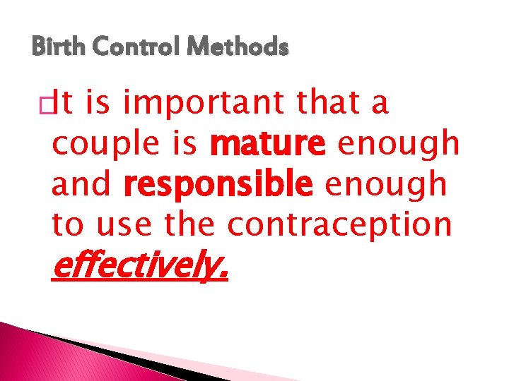 Birth Control Methods �It is important that a couple is mature enough and responsible