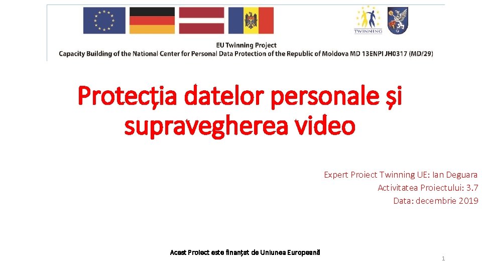 Protecția datelor personale și supravegherea video Expert Proiect Twinning UE: Ian Deguara Activitatea Proiectului: