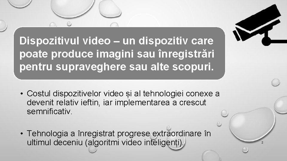 Dispozitivul video – un dispozitiv care poate produce imagini sau înregistrări pentru supraveghere sau