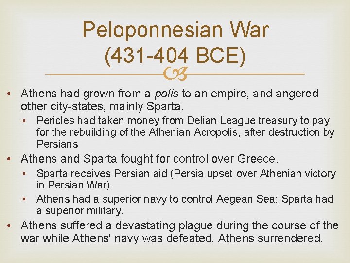 Peloponnesian War (431 -404 BCE) • Athens had grown from a polis to an