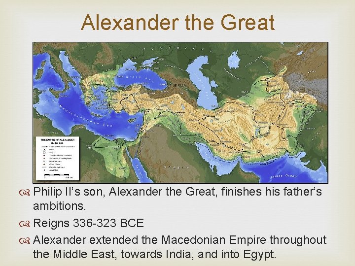 Alexander the Great Philip II’s son, Alexander the Great, finishes his father’s ambitions. Reigns