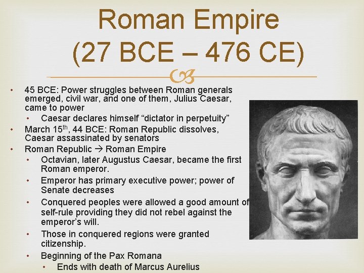  • • • Roman Empire (27 BCE – 476 CE) 45 BCE: Power