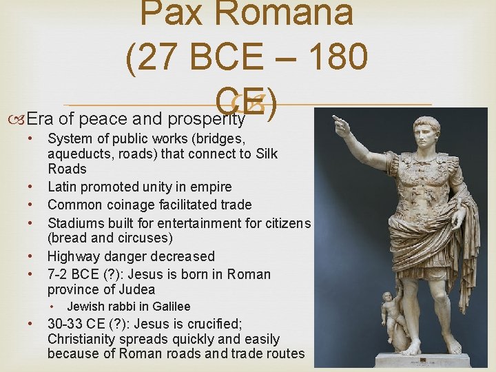 Pax Romana (27 BCE – 180 CE) Era of peace and prosperity • •