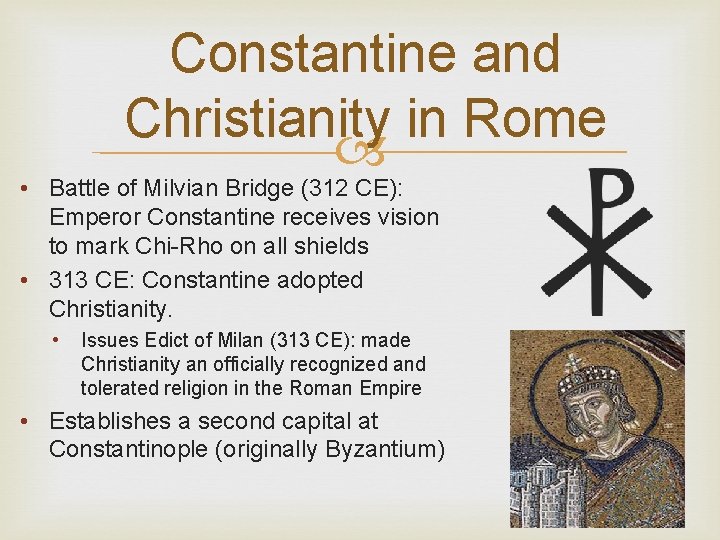 Constantine and Christianity in Rome • Battle of Milvian Bridge (312 CE): Emperor Constantine